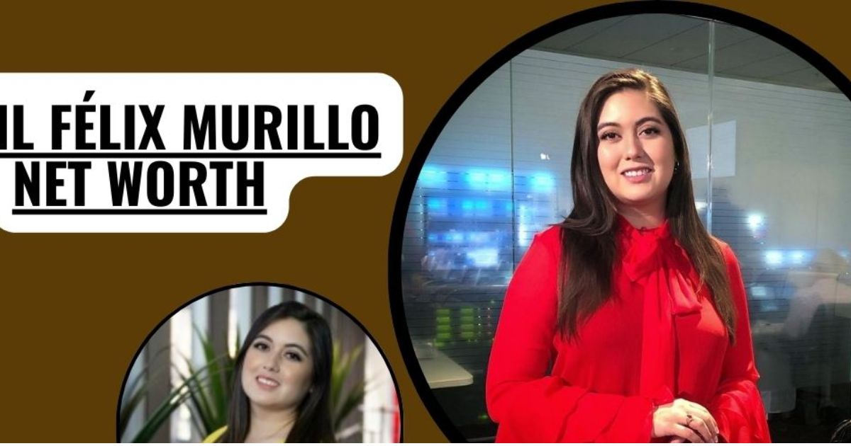 Abril Félix Murillo Net Worth (1)
